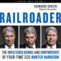 Railroader - The Unfiltered Genius and Controversy of Four-Time CEO Hunter Harrison (Unabridged)