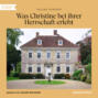 Was Christine bei ihrer Herrschaft erlebt (Ungek&uuml;rzt)