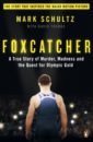 Foxcatcher. A True Story of Murder, Madness and the Quest for Olympic Gold