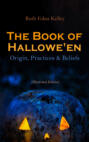 The Book of Hallowe'en – Origin, Practices & Beliefs (Illustrated Edition)