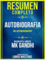 Resumen Completo: Autobiografia (An Autobiography) - Basado En El Libro De MK Gandhi