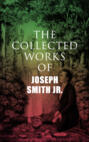 The Collected Works of Joseph Smith Jr.
