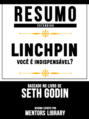 Resumo Estendido: Linchpin: você é indispensável? - Baseado No Livro De Seth Godin