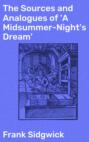 The Sources and Analogues of 'A Midsummer-Night's Dream'