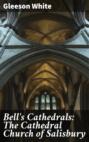 Bell's Cathedrals: The Cathedral Church of Salisbury
