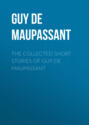 THE COLLECTED SHORT STORIES OF GUY DE MAUPASSANT