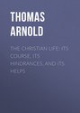 The Christian Life: Its Course, Its Hindrances, and Its Helps