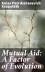 Mutual Aid: A Factor of Evolution