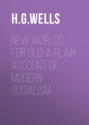 New Worlds For Old: A Plain Account of Modern Socialism
