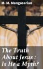 The Truth About Jesus : Is He a Myth?