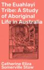 The Euahlayi Tribe: A Study of Aboriginal Life in Australia