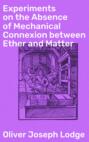 Experiments on the Absence of Mechanical Connexion between Ether and Matter