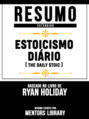 Resumo Estendido: Estoicismo Diário (The Daily Stoic) - Baseado No Livro De Ryan Holiday