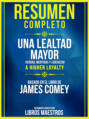 Resumen Completo: Una Lealtad Mayor: Verdad, mentiras y liderazgo (A Higher Loyalty) - Basado En El Libro De James Comey