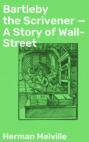 Bartleby the Scrivener — A Story of Wall-Street