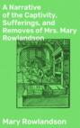 A Narrative of the Captivity, Sufferings, and Removes of Mrs. Mary Rowlandson