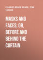Masks and Faces; or, Before and Behind the Curtain