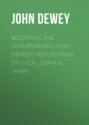 Becoming the Superpowers: John Dewey's Reflections on U.S.A., China & Japan