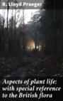 Aspects of plant life; with special reference to the British flora