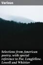 Selections from American poetry, with special reference to Poe, Longfellow, Lowell and Whittier