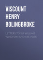 Letters to Sir William Windham and Mr. Pope