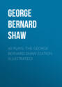 60 Plays: The George Bernard Shaw Edition (Illustrated)
