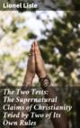 The Two Tests: The Supernatural Claims of Christianity Tried by Two of Its Own Rules