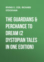 The Guardians & Perchance to Dream (2 Dystopian Tales in One Edition)