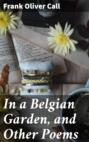 In a Belgian Garden, and Other Poems