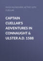 Captain Cuellar's Adventures in Connaught & Ulster A.D. 1588