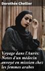 Voyage dans l'Aurès: Notes d'un médecin envoyé en mission chez les femmes arabes
