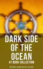 Dark Side of The Ocean: 47 Book Collection (Pirate Novels, Treasure-Hunt Tales & Sea Stories)