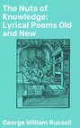 The Nuts of Knowledge: Lyrical Poems Old and New
