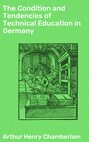 The Condition and Tendencies of Technical Education in Germany