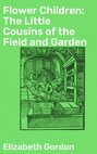 Flower Children: The Little Cousins of the Field and Garden