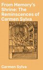 From Memory's Shrine: The Reminscences of Carmen Sylva