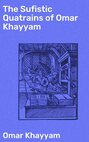 The Sufistic Quatrains of Omar Khayyam