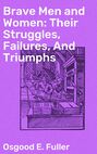 Brave Men and Women: Their Struggles, Failures, And Triumphs