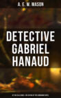 Detective Gabriel Hanaud: At the Villa Rose & The Affair at the Semiramis Hotel