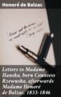 Letters to Madame Hanska, born Countess Rzewuska, afterwards Madame Honoré de Balzac, 1833-1846
