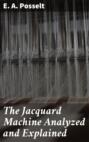 The Jacquard Machine Analyzed and Explained