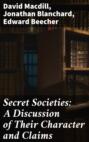 Secret Societies: A Discussion of Their Character and Claims