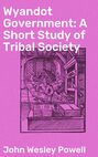 Wyandot Government: A Short Study of Tribal Society