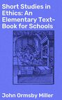 Short Studies in Ethics: An Elementary Text-Book for Schools