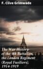 The War History of the 4th Battalion, the London Regiment (Royal Fusiliers), 1914-1919