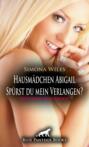 Hausmädchen Abigail - Spürst du mein Verlangen? | Erotische Geschichte