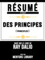 Resume Etendu: Des Principes (Principles) - Base Sur Le Livre Ray Dalio