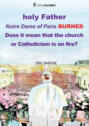 Holy Father. Notre Dame of Paris BURNED. Does it mean that the church or Catholicism is on fire?