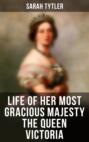 Life of Her Most Gracious Majesty the Queen Victoria