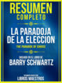 Resumen Completo: La Paradoja De La Eleccion (The Paradox Of Choice) - Basado En El Libro De Barry Schwartz